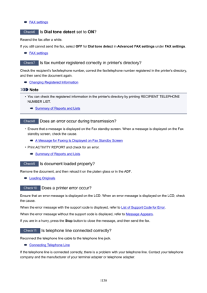 Page 1130FAX settings
Check6 Is Dialtonedetect  set to ON?
Resend the fax after a while.
If you still cannot send the fax, select  OFF for Dialtonedetect  in AdvancedFAXsettings  under FAXsettings .
FAX settings
Check7
 Is fax number registered correctly in printer's directory?
Check the recipient's fax/telephone number, correct the fax/telephone number registered in the printer's directory,
and then send the document again.
Changing Registered Information
Note

