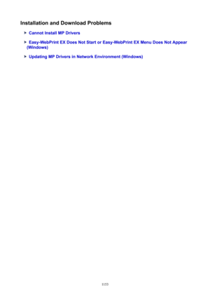Page 1153InstallationandDownloadProblems
CannotInstallMPDrivers
Easy-WebPrintEXDoesNotStartorEasy-WebPrintEXMenuDoesNotAppear
(Windows)
UpdatingMPDriversinNetworkEnvironment(Windows)
1153 