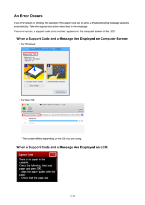 Page 1159AnErrorOccursIf an error occurs in printing, for example if the paper runs out or jams, a troubleshooting message appears
automatically. Take the appropriate action described in the message.
If an error occurs, a support code (error number) appears on the computer screen or the LCD.
WhenaSupportCodeandaMessageAreDisplayedonComputerScreen: