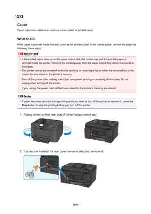 Page 11841313Cause
Paper is jammed inside rear cover as printer pulled in printed paper.
WhattoDo If the paper is jammed inside the rear cover as the printer pulled in the printed paper, remove the paper by
following these steps.
Important
