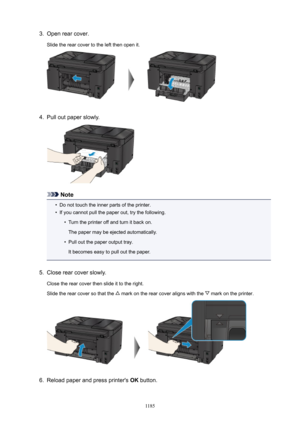 Page 11853.Open rear cover.
Slide the rear cover to the left then open it.4.
Pull out paper slowly.
Note
