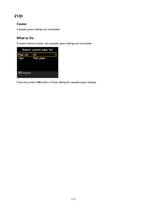 Page 12132120Cause
Cassette paper settings are incomplete.
WhattoDoIf screen below is shown, the cassette paper settings are incomplete.
Press the printer's  OK button to finish setting the cassette paper settings.
1213 