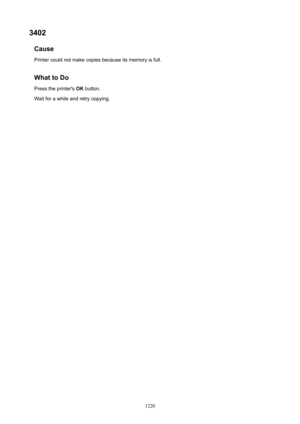 Page 12203402Cause
Printer could not make copies because its memory is full.
WhattoDoPress the printer's  OK button.
Wait for a while and retry copying.
1220 