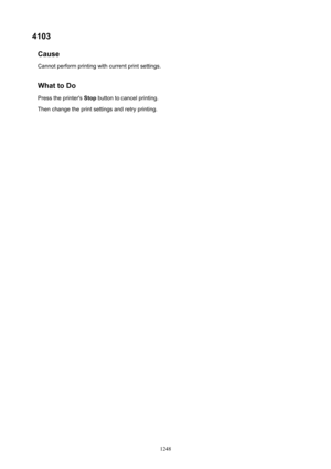 Page 12484103Cause
Cannot perform printing with current print settings.
WhattoDo Press the printer's  Stop button to cancel printing.
Then change the print settings and retry printing.
1248 