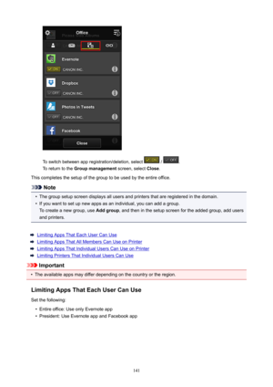 Page 141To switch between app registration/deletion, select  / .
To return to the  Groupmanagement  screen, select Close.
This completes the setup of the group to be used by the entire office.
Note
