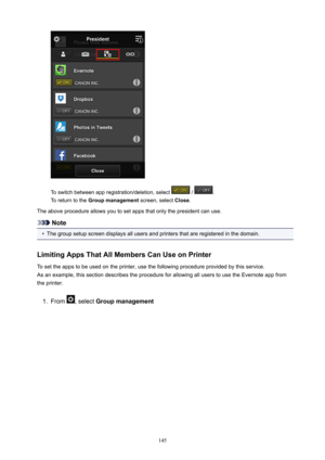 Page 145To switch between app registration/deletion, select  / .
To return to the  Groupmanagement  screen, select Close.
The above procedure allows you to set apps that only the president can use.
Note
