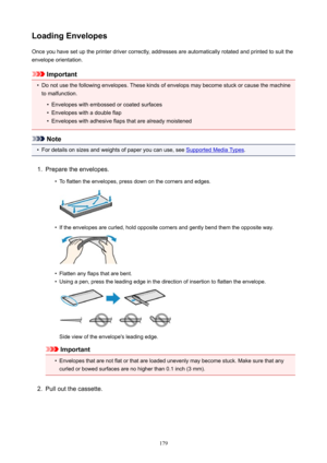 Page 179LoadingEnvelopesOnce you have set up the printer driver correctly, addresses are automatically rotated and printed to suit the
envelope orientation.
Important
