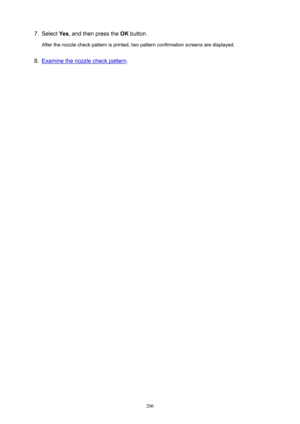 Page 2067.Select Yes, and then press the  OK button.
After the nozzle check pattern is printed, two pattern confirmation screens are displayed.8.
Examine the nozzle check pattern .
206 