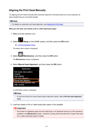 Page 215AligningthePrintHeadManuallyTry aligning the print head manually after automatic alignment if printing results are not as expected, as
when parallel lines are not printed parallel.
Note
