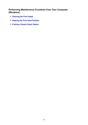 Page 219PerformingMaintenanceFunctionsfromYourComputer
(Windows)
CleaningthePrintHeads
AligningthePrintHeadPosition
PrintingaNozzleCheckPattern
219 