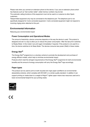 Page 246Please note when you connect an extension phone to this device, if you use an extension phone whichhas features such as "last number redial", redial memory numbers may be lost.
The automatic calling functions of this equipment must not be used to a nuisance to other Spark
customers.
Telepermitted equipment only may be connected to the telephone port. The telephone port is not
specifically designed for 3-wire connected equipment. 3-wire connected equipment might not respond to
incoming ringing...