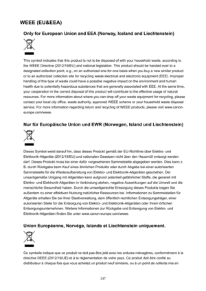 Page 247WEEE(EU&EEA)OnlyforEuropeanUnionandEEA(Norway,IcelandandLiechtenstein)
This symbol indicates that this product is not to be disposed of with your household waste, according to
the WEEE Directive (2012/19/EU) and national legislation. This product should be handed over to a designated collection point, e.g., on an authorized one-for-one basis when you buy a new similar product
or to an authorized collection site for recycling waste electrical and electronic equipment (EEE). Improper
handling of...