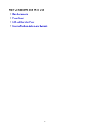 Page 257MainComponentsandTheirUse
MainComponents
PowerSupply
LCDandOperationPanel
EnteringNumbers,Letters,andSymbols
257 