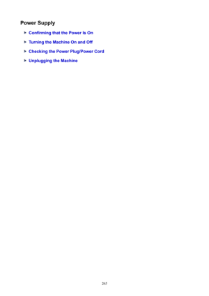 Page 265PowerSupply
ConfirmingthatthePowerIsOn
TurningtheMachineOnandOff
CheckingthePowerPlug/PowerCord
UnpluggingtheMachine
265 