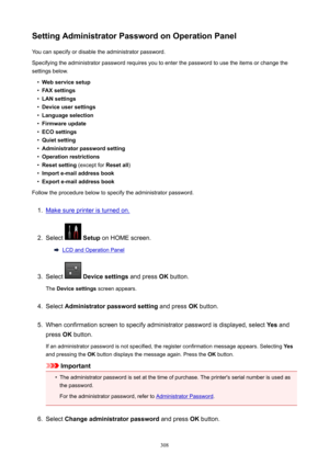 Page 308SettingAdministratorPasswordonOperationPanelYou can specify or disable the administrator password.
Specifying the administrator password requires you to enter the password to use the items or change the
settings below.