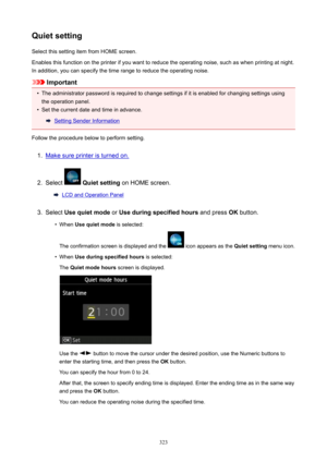 Page 323QuietsettingSelect this setting item from HOME screen.
Enables this function on the printer if you want to reduce the operating noise, such as when printing at night.
In addition, you can specify the time range to reduce the operating noise.
Important
