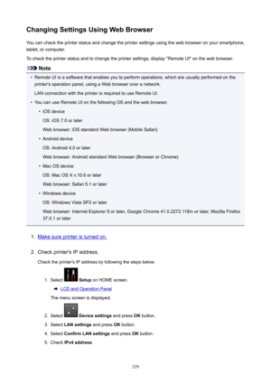 Page 329ChangingSettingsUsingWebBrowserYou can check the printer status and change the printer settings using the web browser on your smartphone,tablet, or computer.
To check the printer status and to change the printer settings, display "Remote UI" on the web browser.
Note
