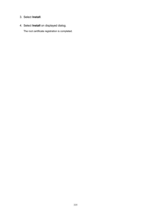 Page 3353.Select Install.4.
Select  Install on displayed dialog.
The root certificate registration is completed.335 