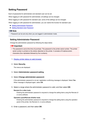 Page 338SettingPasswordEach of passwords for administrator and standard user can be set.
When logging on with password for administrator, all settings can be changed.
When logging on with password for standard user, some of the settings can be changed.
When logging on with password for administrator, you can restrict the function for standard user.
Setting Administrator Password
Setting Standard User Password
Note
