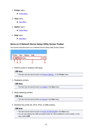 Page 3621.Printer menu
Printer Menu
2.
View menu
View Menu
3.
Option  menu
Option Menu
4.
Help menu
Help Menu
ItemsonIJNetworkDeviceSetupUtilityScreenToolbar
This section describes items on IJ Network Device Setup Utility Screen toolbar.
1.
Perform wired or wireless LAN setup.
Note
