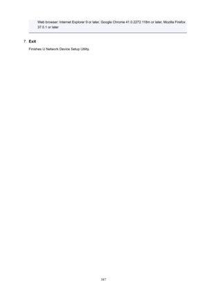 Page 387Web browser: Internet Explorer 9 or later, Google Chrome 41.0.2272.118m or later, Mozilla Firefox37.0.1 or later7.
Exit
Finishes IJ Network Device Setup Utility.
387 