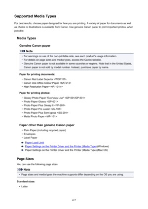 Page 417SupportedMediaTypesFor best results, choose paper designed for how you are printing. A variety of paper for documents as well
as photos or illustrations is available from Canon. Use genuine Canon paper to print important photos, when
possible.
MediaTypesGenuineCanonpaper
Note
