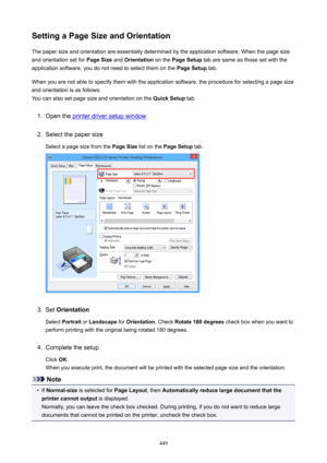 Page 449SettingaPageSizeandOrientationThe paper size and orientation are essentially determined by the application software. When the page size
and orientation set for  PageSize and Orientation  on the PageSetup  tab are same as those set with the
application software, you do not need to select them on the  PageSetup tab.
When you are not able to specify them with the application software, the procedure for selecting a page size
and orientation is as follows:
You can also set page size and orientation on...