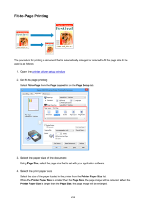 Page 454Fit-to-PagePrinting
The procedure for printing a document that is automatically enlarged or reduced to fit the page size to be
used is as follows:
1.
Open the printer driver setup window
2.
Set fit-to-page printing
Select  Fit-to-Page  from the PageLayout  list on the PageSetup  tab.
3.
Select the paper size of the document
Using  PageSize , select the page size that is set with your application software.
4.
Select the print paper size
Select the size of the paper loaded in the printer from the...