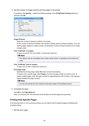 Page 4624.Set the number of image divisions and the pages to be printed
If necessary, click  Specify..., specify the following settings in the  Tiling/PosterPrinting dialog box,
and then click  OK.
ImageDivisions
Select the number of divisions (vertical x horizontal).As the number of divisions increases, the number of sheets used for printing increases. If you are
pasting pages together to create a poster, increasing the number of divisions allows you to create
a larger poster....