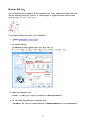 Page 464BookletPrintingThe booklet printing function allows you to print data for a booklet. Data is printed on both sides of the paper.
This type of printing ensures that pages can be collated properly, in page number order, when the printed sheets are folded and stapled at the center.
The procedure for performing booklet printing is as follows:
1.
Open the printer driver setup window
2.
Set booklet printing
Select  Booklet  from the  PageLayout  list on the PageSetup  tab.
The current settings are displayed...