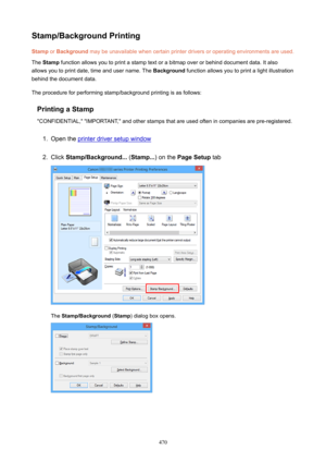 Page 470Stamp/BackgroundPrintingStamp  or Background  may be unavailable when certain printer drivers or operating environments are used.
The  Stamp  function allows you to print a stamp text or a bitmap over or behind document data. It also
allows you to print date, time and user name. The  Background function allows you to print a light illustration
behind the document data.
The procedure for performing stamp/background printing is as follows:
PrintingaStamp
"CONFIDENTIAL," "IMPORTANT," and...