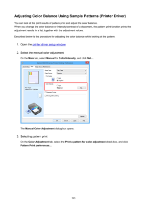 Page 503AdjustingColorBalanceUsingSamplePatterns(PrinterDriver)You can look at the print results of pattern print and adjust the color balance.
When you change the color balance or intensity/contrast of a document, the pattern print function prints the
adjustment results in a list, together with the adjustment values.
Described below is the procedure for adjusting the color balance while looking at the pattern.1.
Open the printer driver setup window
2.
Select the manual color adjustment On the  Main tab,...