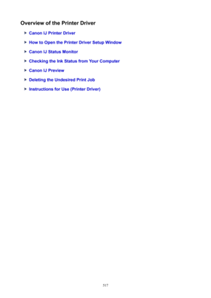 Page 517OverviewofthePrinterDriver
CanonIJPrinterDriver
HowtoOpenthePrinterDriverSetupWindow
CanonIJStatusMonitor
CheckingtheInkStatusfromYourComputer
CanonIJPreview
DeletingtheUndesiredPrintJob
InstructionsforUse(PrinterDriver)
517 