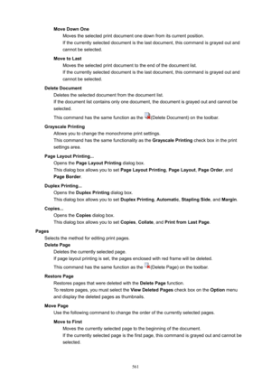 Page 561MoveDownOneMoves the selected print document one down from its current position.
If the currently selected document is the last document, this command is grayed out and
cannot be selected.
MovetoLast Moves the selected print document to the end of the document list.
If the currently selected document is the last document, this command is grayed out and
cannot be selected.
DeleteDocument Deletes the selected document from the document list.If the document list contains only one document, the document...