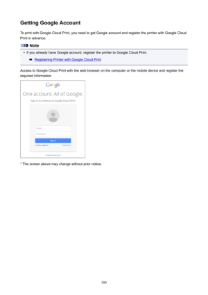 Page 580GettingGoogleAccountTo print with Google Cloud Print, you need to get Google account and register the printer with Google Cloud
Print in advance.
Note
