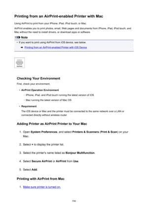 Page 590PrintingfromanAirPrint-enabledPrinterwithMacUsing AirPrint to print from your iPhone, iPad, iPod touch, or Mac.
AirPrint enables you to print photos, email, Web pages and documents from iPhone, iPad, iPod touch, and
Mac without the need to install drivers, or download apps or software.
Note
