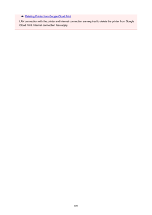 Page 609Deleting Printer from Google Cloud Print
LAN connection with the printer and internet connection are required to delete the printer from Google
Cloud Print. Internet connection fees apply.
609 