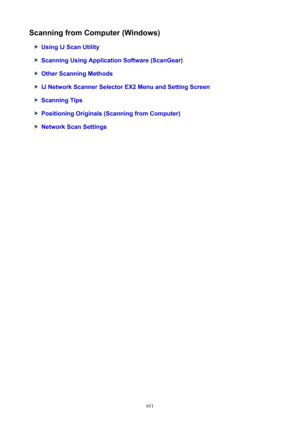 Page 651ScanningfromComputer(Windows)
UsingIJScanUtility
ScanningUsingApplicationSoftware(ScanGear)
OtherScanningMethods
IJNetworkScannerSelectorEX2MenuandSettingScreen
ScanningTips
PositioningOriginals(ScanningfromComputer)
NetworkScanSettings
651 