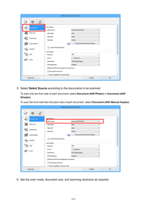 Page 6735.
Select SelectSource  according to the documents to be scanned.
To scan only the front side of each document, select  Document(ADF/Platen) or Document(ADF
Simplex) .
To scan the front side then the back side of each document, select  Document(ADFManualDuplex).
6.
Set the color mode, document size, and scanning resolution as required.
673 