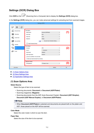 Page 712Settings(OCR)DialogBoxClick  OCR on the 
 (Scanning from a Computer) tab to display the  Settings(OCR) dialog box.
In the  Settings(OCR)  dialog box, you can make advanced settings for extracting text from scanned images.
(1) Scan Options Area
(2) Save Settings Area
(3) Application Settings Area
(1)ScanOptionsArea SelectSource Select the type of item to be scanned.
