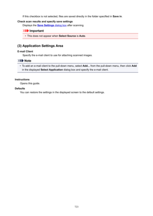 Page 723If this checkbox is not selected, files are saved directly in the folder specified in Savein.
Checkscanresultsandspecifysavesettings Displays the 
SaveSettings dialog box  after scanning.
Important
