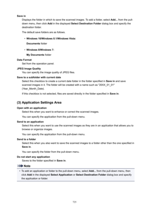 Page 725SaveinDisplays the folder in which to save the scanned images. To add a folder, select  Add... from the pull-
down menu, then click  Add in the displayed  SelectDestinationFolder  dialog box and specify the
destination folder.
The default save folders are as follows.