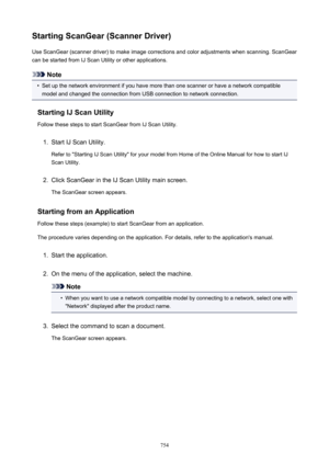 Page 754StartingScanGear(ScannerDriver)Use ScanGear (scanner driver) to make image corrections and color adjustments when scanning. ScanGear
can be started from IJ Scan Utility or other applications.
Note

