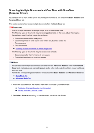 Page 762ScanningMultipleDocumentsatOneTimewithScanGear
(ScannerDriver)
You can scan two or more photos (small documents) on the Platen at one time on the  BasicMode tab and
AdvancedMode  tab.
This section explains how to scan multiple documents from the  BasicMode tab.
Important
