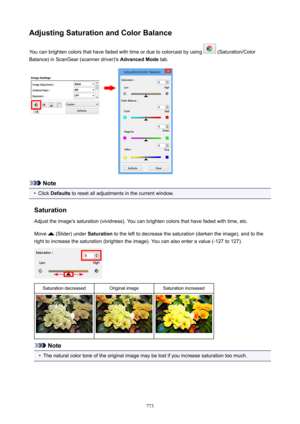 Page 773AdjustingSaturationandColorBalanceYou can brighten colors that have faded with time or due to colorcast by using 
 (Saturation/Color
Balance) in ScanGear (scanner driver)'s  AdvancedMode tab.
Note
