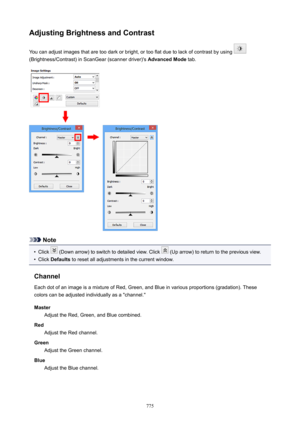 Page 775AdjustingBrightnessandContrastYou can adjust images that are too dark or bright, or too flat due to lack of contrast by using 
(Brightness/Contrast) in ScanGear (scanner driver)'s  AdvancedMode tab.
Note
