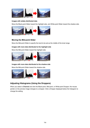 Page 780Imageswithwidelydistributeddata
Move the Black-point Slider toward the highlight side, and White-point Slider toward the shadow side.
MovingtheMid-pointSlider
Move the Mid-point Slider to specify the level to be set as the middle of the tonal range.
Imageswithmoredatadistributedtothehighlightside
Move the Mid-point Slider toward the highlight side.
Imageswithmoredatadistributedtotheshadowside
Move the Mid-point Slider toward the shadow side....