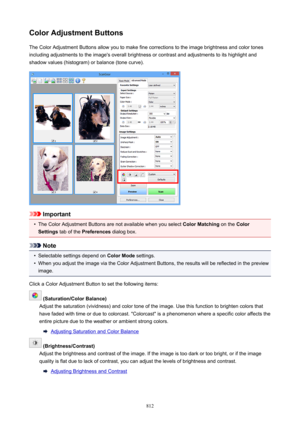 Page 812ColorAdjustmentButtonsThe Color Adjustment Buttons allow you to make fine corrections to the image brightness and color tones
including adjustments to the image's overall brightness or contrast and adjustments to its highlight and
shadow values (histogram) or balance (tone curve).
Important
