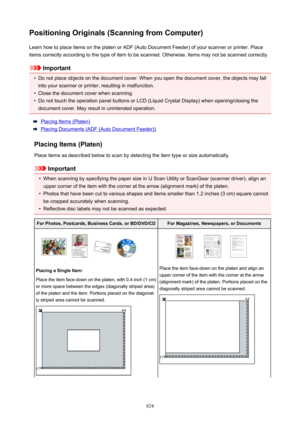 Page 824PositioningOriginals(ScanningfromComputer)Learn how to place items on the platen or ADF (Auto Document Feeder) of your scanner or printer. Placeitems correctly according to the type of item to be scanned. Otherwise, items may not be scanned correctly.
Important
