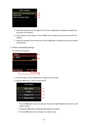 Page 865A.
Select the recipient(s) from the address book. Press the OK button to display the address book
and select the recipient(s).
B.
Enter recipient's e-mail address. Press the  OK button to display the input screen and enter the
address.
C.
Select the recipient(s) from the input log. Press the  OK button to display the input log and select
the recipient(s).
7.
Perform mail sending settings.
The screen below appears.
A.
Enter the subject. Press the  OK button to display the input screen.
B.
Press the...